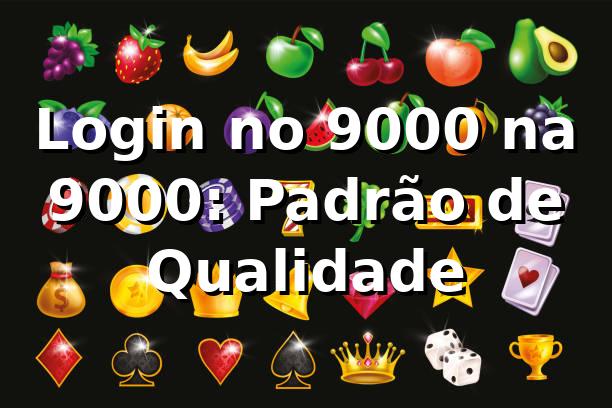 Login no 9000 na 9000: Padrão de Qualidade